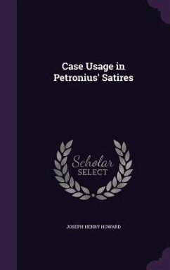 Case Usage in Petronius' Satires - Howard, Joseph Henry