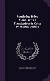 Routledge Rides Alone. With a Frontispiece in Color by Martin Justice