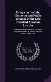 Eulogy on the Life, Character and Public Services of the Late President Abraham Lincoln: Delivered Before Council no. 33, Union League of America, at