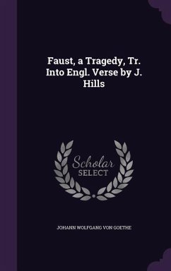 Faust, a Tragedy, Tr. Into Engl. Verse by J. Hills - Von Goethe, Johann Wolfgang