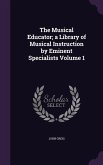 The Musical Educator; a Library of Musical Instruction by Eminent Specialists Volume 1
