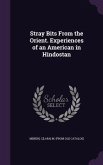 Stray Bits From the Orient. Experiences of an American in Hindostan
