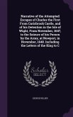 Narrative of the Attempted Escapes of Charles the First From Carisbrook Castle, and of his Detention in the Isle of Wight, From November, 1647, to the Seizure of his Person by the Army, at Newport, in November, 1648. Including the Letters of the King to C