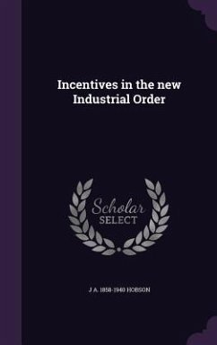 Incentives in the new Industrial Order - Hobson, J. A.