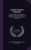 Charles Francis Donnelly: A Memoir, With an Account of the Hearings On a Bill for the Inspection of Private Schools in Massachusetts, in 1888-18