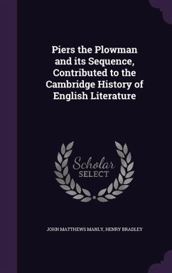 Piers the Plowman and its Sequence, Contributed to the Cambridge History of English Literature - Manly, John Matthews; Bradley, Henry