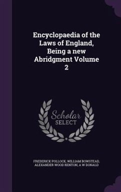 Encyclopaedia of the Laws of England, Being a new Abridgment Volume 2 - Pollock, Frederick; Bowstead, William; Renton, Alexander Wood