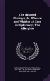 The Haunted Photograph; Whence and Whither; A Case in Diplomacy; The Afterglow