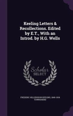 Keeling Letters & Recollections. Edited by E.T., With an Introd. by H.G. Wells - Keeling, Frederic Hillersdon; Townshend