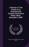 A Review of The Result of an Ecclesiastical Council Convened at Salem, Mass., December 4, 1849