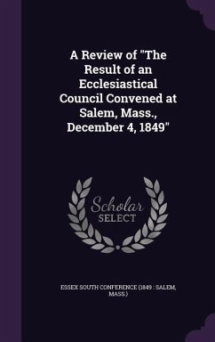 A Review of The Result of an Ecclesiastical Council Convened at Salem, Mass., December 4, 1849