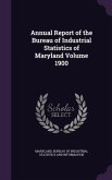 Annual Report of the Bureau of Industrial Statistics of Maryland Volume 1900