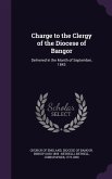 Charge to the Clergy of the Diocese of Bangor: Delivered in the Month of September, 1843
