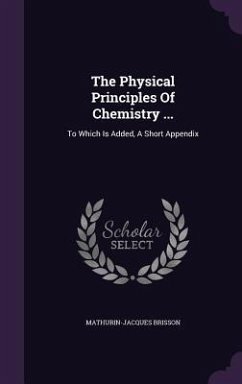 The Physical Principles Of Chemistry ... - Brisson, Mathurin-Jacques