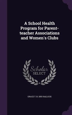 A School Health Program for Parent-teacher Associations and Women's Clubs - Hallock, Grace T. B.