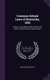 Common School Laws of Kentucky, 1916: Comp. in Accordance With Sections 35 and 37 of the Common School Laws