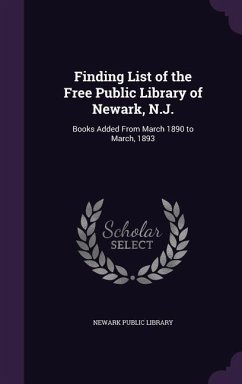 Finding List of the Free Public Library of Newark, N.J.: Books Added From March 1890 to March, 1893