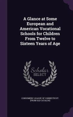 A Glance at Some European and American Vocational Schools for Children From Twelve to Sixteen Years of Age