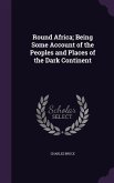 Round Africa; Being Some Account of the Peoples and Places of the Dark Continent