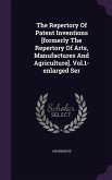 The Repertory Of Patent Inventions [formerly The Repertory Of Arts, Manufactures And Agriculture]. Vol.1-enlarged Ser