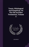 Tracts, Philological And Exegetical, On The Old And New Testaments, Volume 2