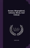 Essays, Biographical, Literary, Moral, And Critical