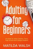Adulting for Beginners - Life Skills for Adult Children, Teens, High School and College Students   The Grown-up's Survival Gift