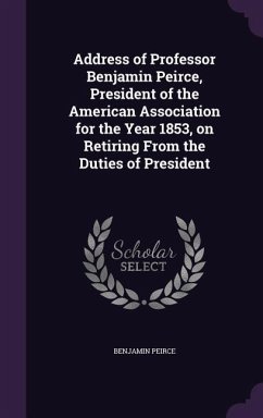 Address of Professor Benjamin Peirce, President of the American Association for the Year 1853, on Retiring From the Duties of President - Peirce, Benjamin