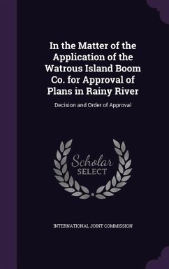 In the Matter of the Application of the Watrous Island Boom Co. for Approval of Plans in Rainy River: Decision and Order of Approval