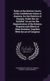 Rules of the District Courts of the Confederate States of America, for the Districts of Georgia, Under the act Entitled An act for the Sequestration o