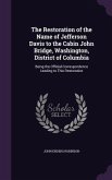 The Restoration of the Name of Jefferson Davis to the Cabin John Bridge, Washington, District of Columbia: Being the Official Correspondence Leading t