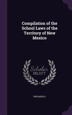 Compilation of the School Laws of the Territory of New Mexico - Mexico, New