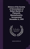 History of the Society of Descendants of Robert Bartlet of Plymouth, Massachusetts; Incorporated December 11, 1909