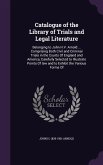 Catalogue of the Library of Trials and Legal Literature: Belonging to John H.V. Arnold ... Comprising Both Civil and Criminal Trials in the Courts Of