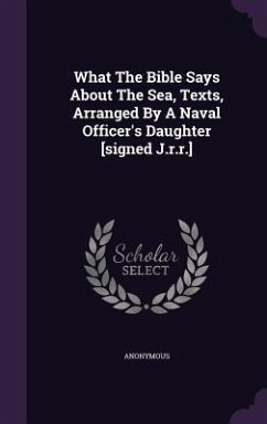 What The Bible Says About The Sea, Texts, Arranged By A Naval Officer's Daughter [signed J.r.r.] - Anonymous