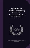 Questions on Lockyer's Elementary Lessons in Astronomy. For the use of Schools