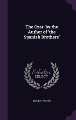 Cover The Czar, by the Author of 'the Spanish Brothers'