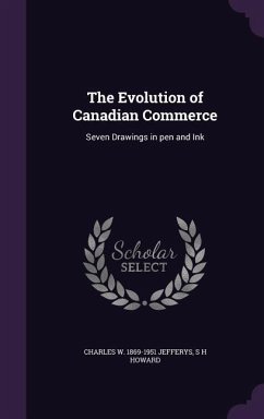 The Evolution of Canadian Commerce: Seven Drawings in pen and Ink - Jefferys, Charles W.; Howard, S. H.
