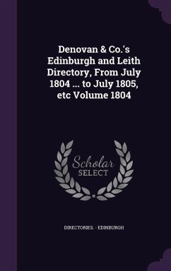 Denovan & Co.'s Edinburgh and Leith Directory, From July 1804 ... to July 1805, etc Volume 1804 - Edinburgh, Directories -.
