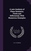 A new Analysis of Plane Geometry, Finite and Differential, With Numerous Examples