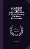 An Outline of Provincial and Municipal Taxation in British Columbia, Alberta and Saskatchewan