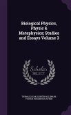 Biological Physics, Physic & Metaphysics; Studies and Essays Volume 3