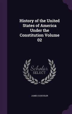 History of the United States of America Under the Constitution Volume 02 - Schouler, James