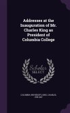 Addresses at the Inauguration of Mr. Charles King as President of Columbia College