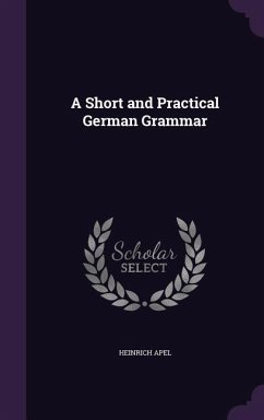 A Short and Practical German Grammar - Apel, Heinrich