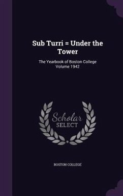Sub Turri = Under the Tower: The Yearbook of Boston College Volume 1942 - College, Boston