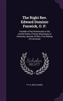 The Right Rev. Edward Dominic Fenwick, O. P. - O'Daniel, V F B