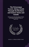 The Picturesque Tourist; Being a Guide Through the Northern and Eastern States and Canada: Giving an Accurate Description of Cities and Villages, Cele