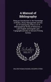 A Manual of Bibliography: Being an Introduction to the Knowledge of Books, Library Management and the art of Cataloguing, With a List of Bibliog