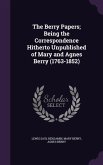 The Berry Papers; Being the Correspondence Hitherto Unpublished of Mary and Agnes Berry (1763-1852)